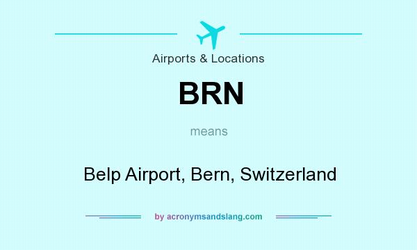 What does BRN mean? It stands for Belp Airport, Bern, Switzerland
