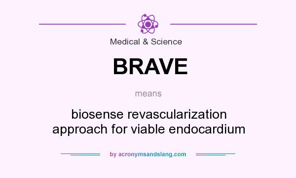 What does BRAVE mean? It stands for biosense revascularization approach for viable endocardium