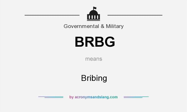 What does BRBG mean? It stands for Bribing