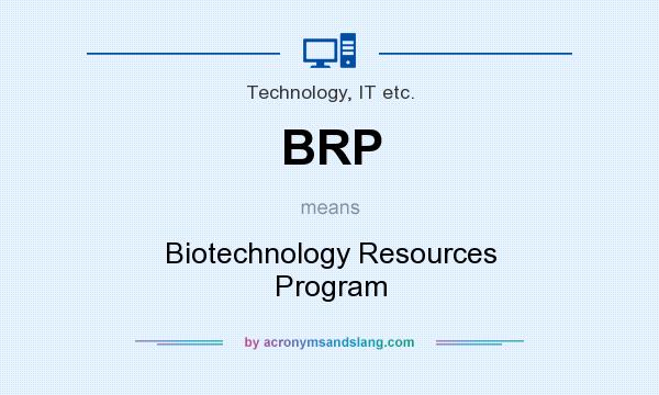 What does BRP mean? It stands for Biotechnology Resources Program
