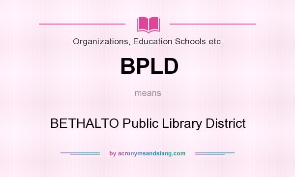 What does BPLD mean? It stands for BETHALTO Public Library District
