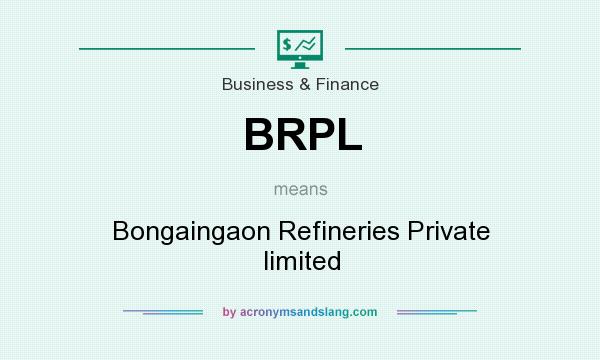 What does BRPL mean? It stands for Bongaingaon Refineries Private limited
