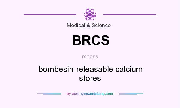 What does BRCS mean? It stands for bombesin-releasable calcium stores