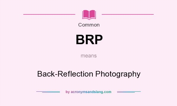 What does BRP mean? It stands for Back-Reflection Photography