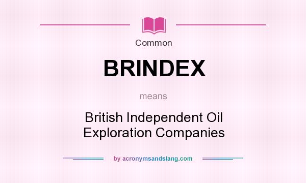 What does BRINDEX mean? It stands for British Independent Oil Exploration Companies