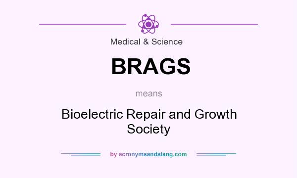 What does BRAGS mean? It stands for Bioelectric Repair and Growth Society
