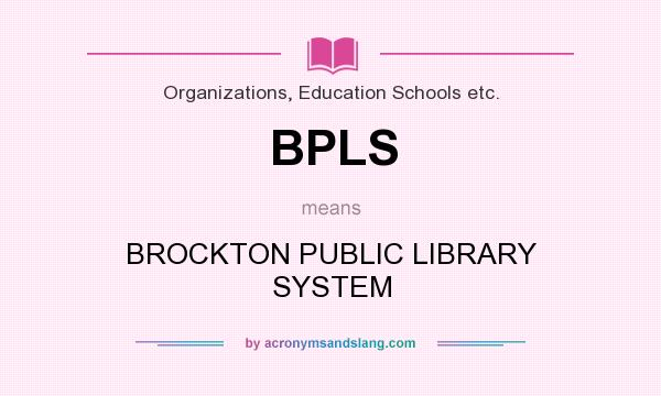 What does BPLS mean? It stands for BROCKTON PUBLIC LIBRARY SYSTEM