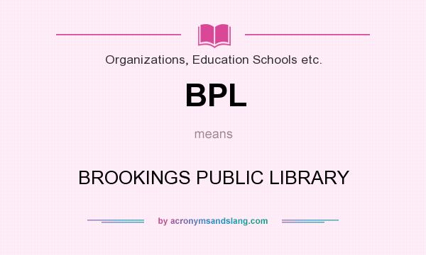 What does BPL mean? It stands for BROOKINGS PUBLIC LIBRARY
