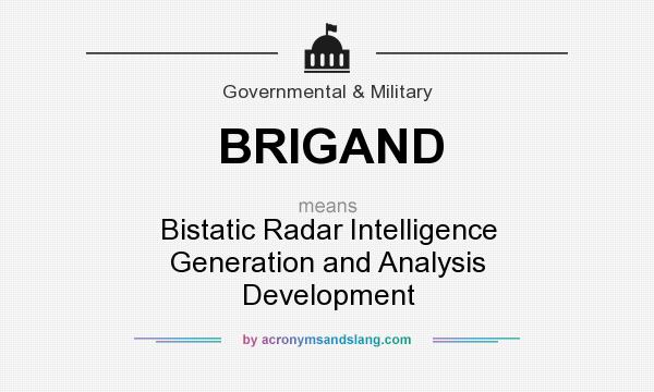 What does BRIGAND mean? It stands for Bistatic Radar Intelligence Generation and Analysis Development