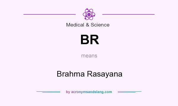 What does BR mean? It stands for Brahma Rasayana