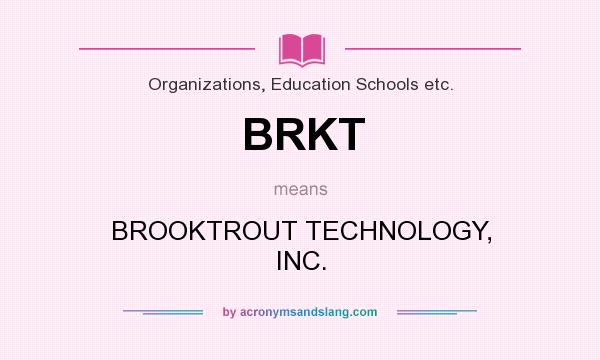 What does BRKT mean? It stands for BROOKTROUT TECHNOLOGY, INC.
