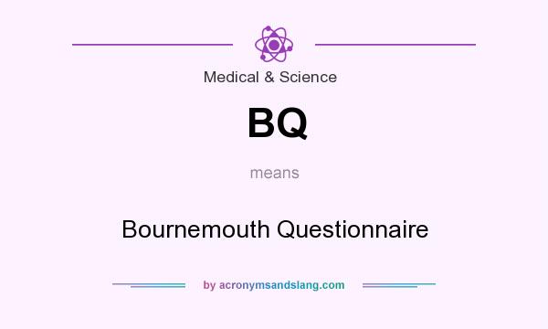 What does BQ mean? It stands for Bournemouth Questionnaire