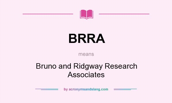 What does BRRA mean? It stands for Bruno and Ridgway Research Associates