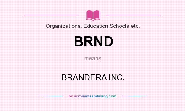 What does BRND mean? It stands for BRANDERA INC.
