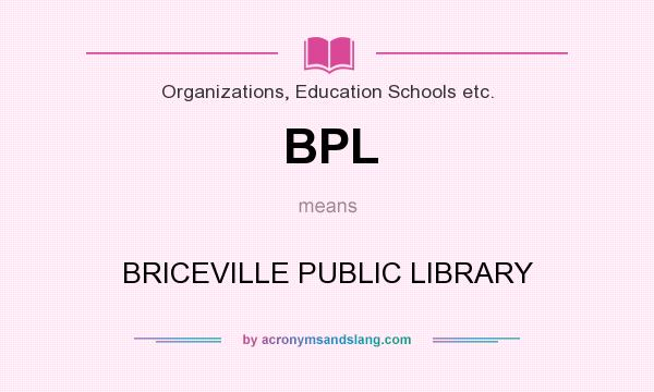 What does BPL mean? It stands for BRICEVILLE PUBLIC LIBRARY