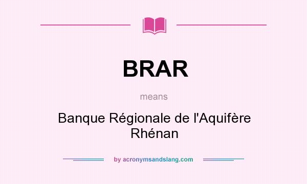 What does BRAR mean? It stands for Banque Régionale de l`Aquifère Rhénan