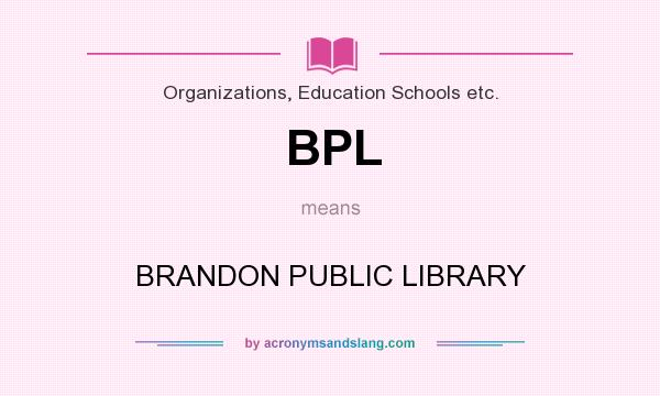 What does BPL mean? It stands for BRANDON PUBLIC LIBRARY