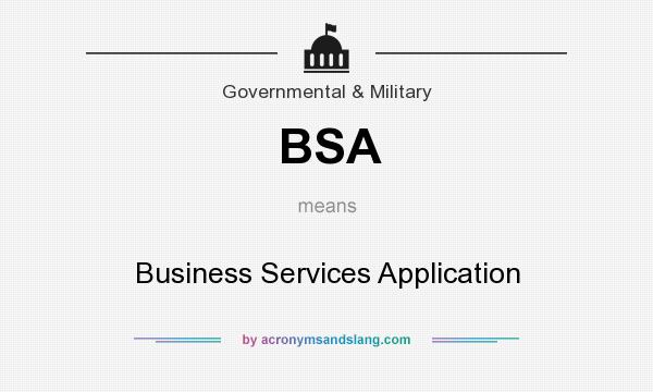 What does BSA mean? It stands for Business Services Application