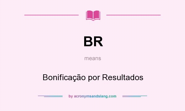 What does BR mean? It stands for Bonificação por Resultados