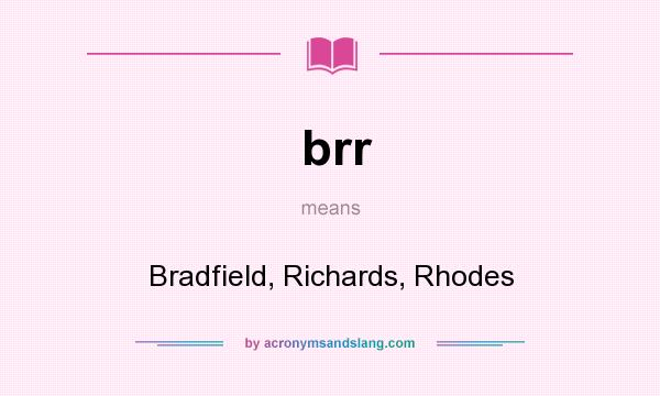 What does brr mean? It stands for Bradfield, Richards, Rhodes