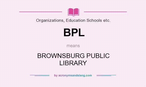 What does BPL mean? It stands for BROWNSBURG PUBLIC LIBRARY