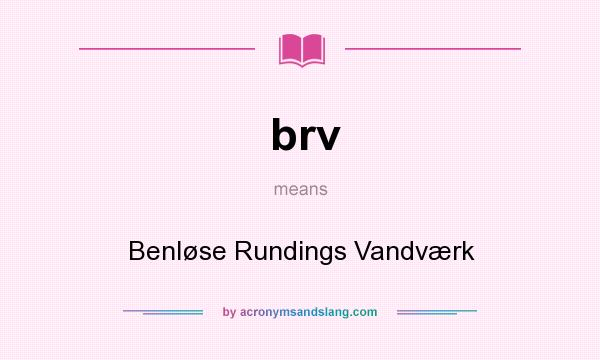 What does brv mean? It stands for Benløse Rundings Vandværk