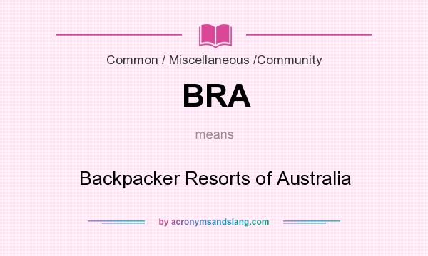 What does BRA mean? It stands for Backpacker Resorts of Australia