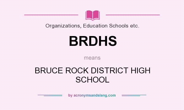 What does BRDHS mean? It stands for BRUCE ROCK DISTRICT HIGH SCHOOL