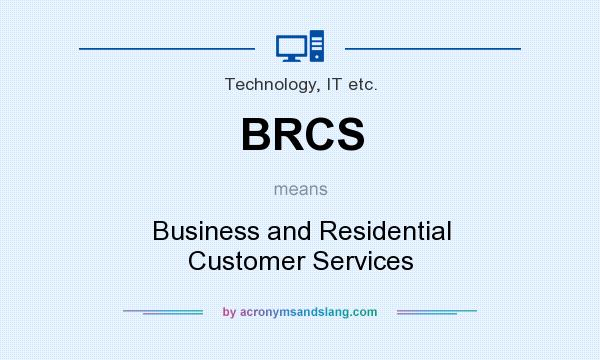 What does BRCS mean? It stands for Business and Residential Customer Services
