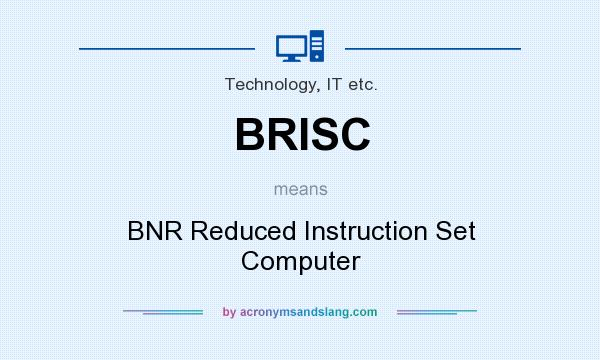 What does BRISC mean? It stands for BNR Reduced Instruction Set Computer