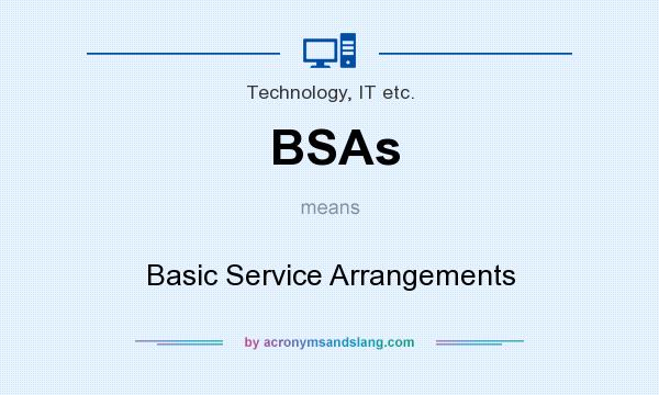 What does BSAs mean? It stands for Basic Service Arrangements