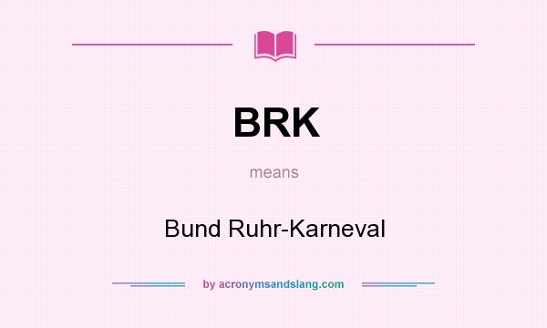 What does BRK mean? It stands for Bund Ruhr-Karneval