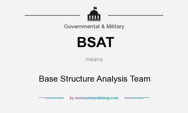 What does BSAT mean? It stands for Base Structure Analysis Team