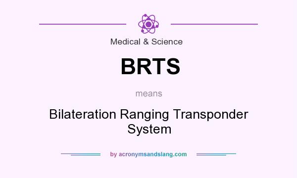What does BRTS mean? It stands for Bilateration Ranging Transponder System