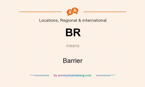 What does BR mean? It stands for Barrier