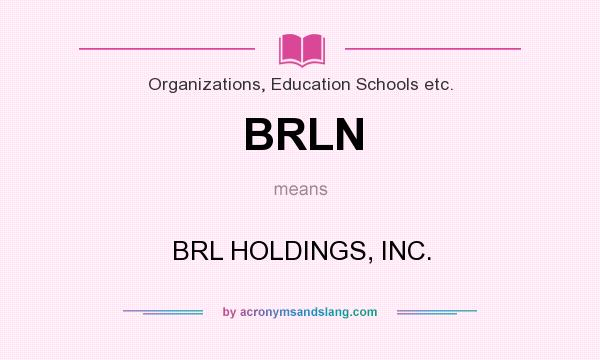 What does BRLN mean? It stands for BRL HOLDINGS, INC.
