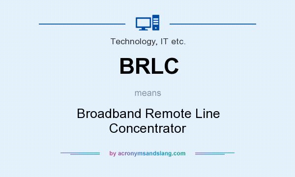 What does BRLC mean? It stands for Broadband Remote Line Concentrator