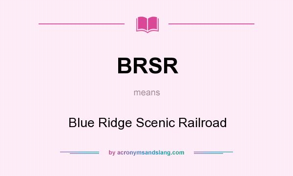What does BRSR mean? It stands for Blue Ridge Scenic Railroad