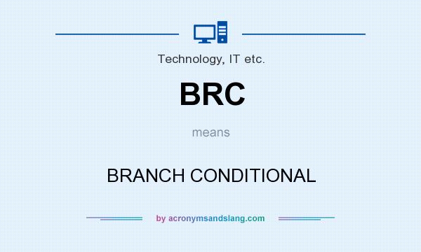 What does BRC mean? It stands for BRANCH CONDITIONAL