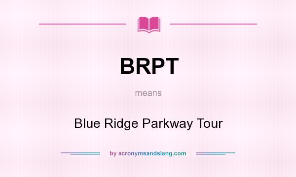 What does BRPT mean? It stands for Blue Ridge Parkway Tour