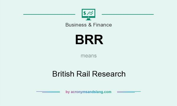 What does BRR mean? It stands for British Rail Research