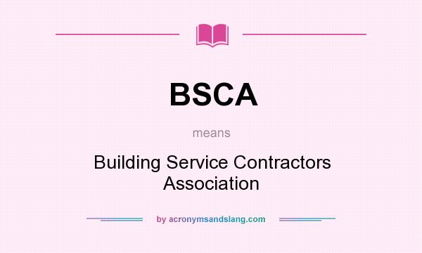 What does BSCA mean? It stands for Building Service Contractors Association
