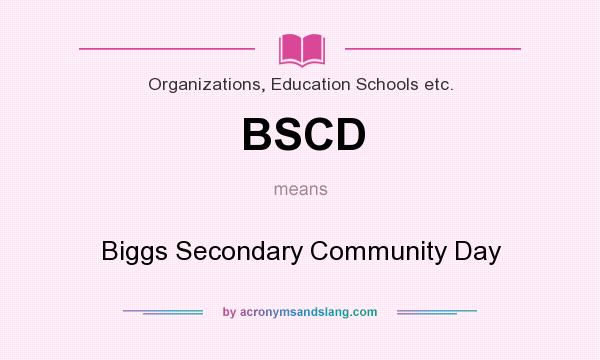 What does BSCD mean? It stands for Biggs Secondary Community Day