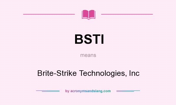 What does BSTI mean? It stands for Brite-Strike Technologies, Inc