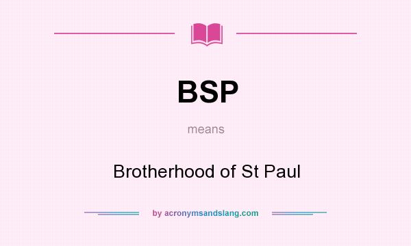 What does BSP mean? It stands for Brotherhood of St Paul