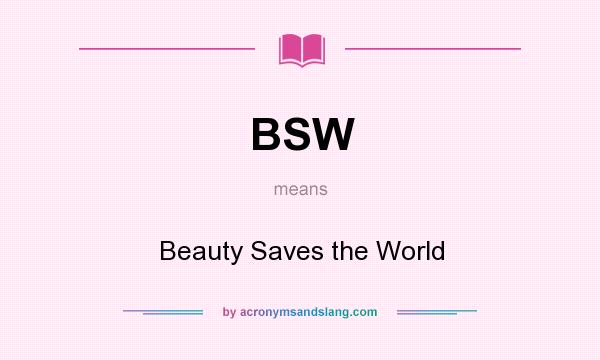 What does BSW mean? It stands for Beauty Saves the World