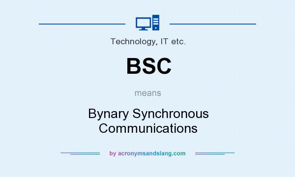 What does BSC mean? It stands for Bynary Synchronous Communications