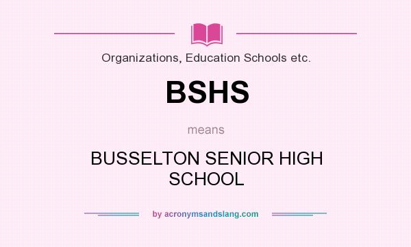 What does BSHS mean? It stands for BUSSELTON SENIOR HIGH SCHOOL