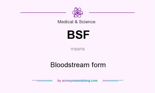 What does BSF mean? It stands for Bloodstream form