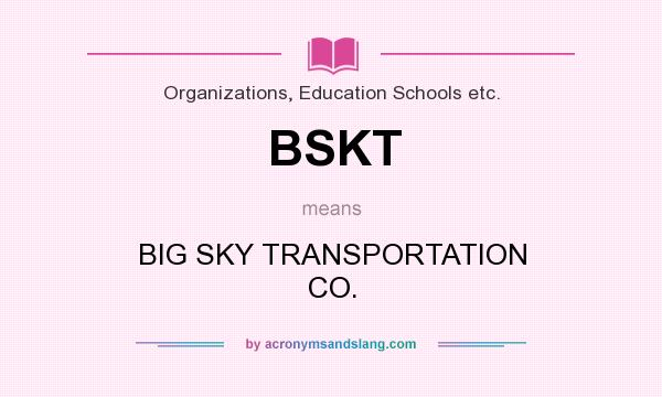 What does BSKT mean? It stands for BIG SKY TRANSPORTATION CO.